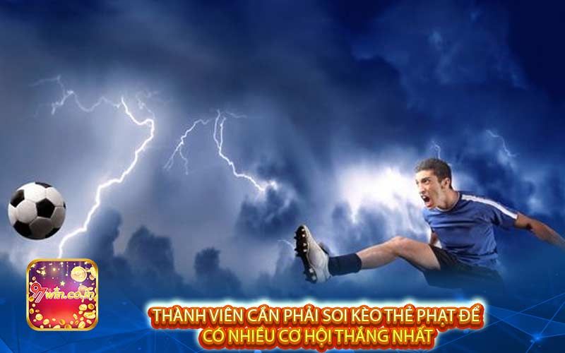 Thành viên cần phải soi kèo thẻ phạt để có nhiều cơ hội thắng nhất